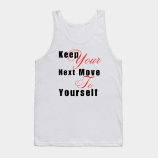 Keep your next move to yourself Tank Top